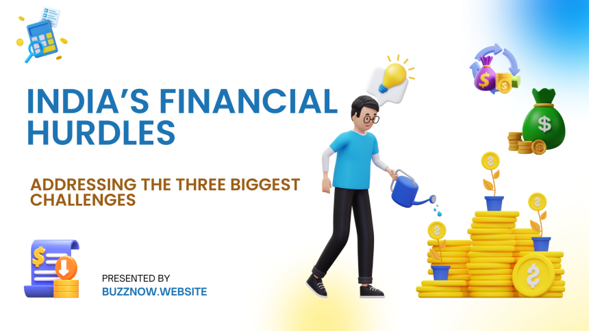 India’s Financial Hurdles: Addressing the Three Biggest Challenges