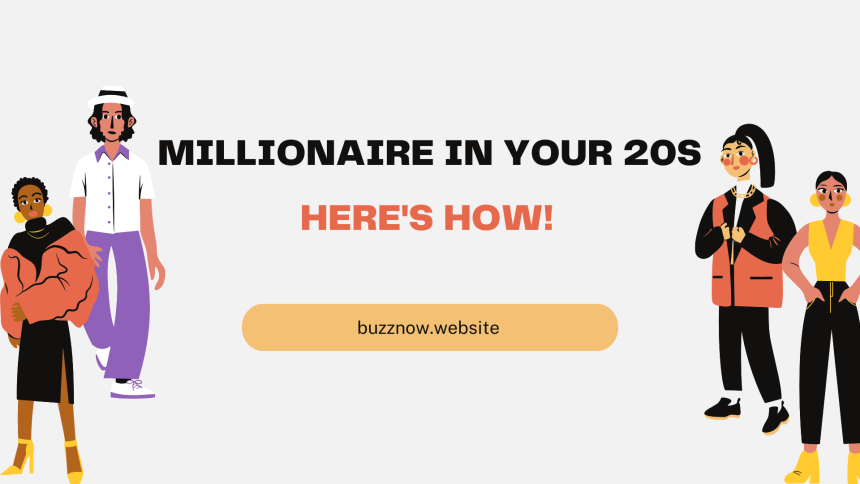 How to Achieve Millionaire Status in Your 20s: A Comprehensive Guide